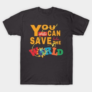 You Can Save The World T-Shirt